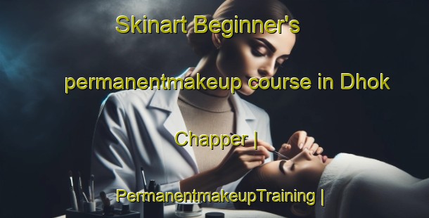Skinart Beginner's permanentmakeup course in Dhok Chapper | PermanentmakeupTraining | PermanentmakeupClasses | SkinartTraining-Pakistan